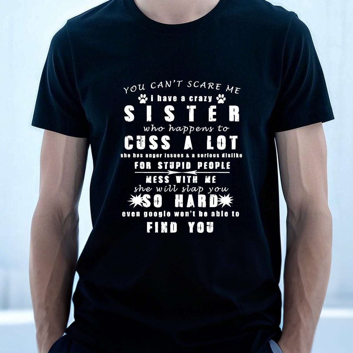 YOU CAN'T SCARE ME i have a crazy SISTER-Printed T-shirt