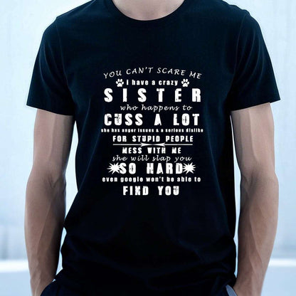 YOU CAN'T SCARE ME i have a crazy SISTER-Printed T-shirt
