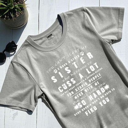 YOU CAN'T SCARE ME i have a crazy SISTER-Printed T-shirt