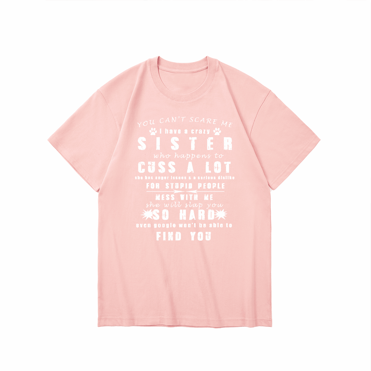 YOU CAN'T SCARE ME i have a crazy SISTER-Printed T-shirt