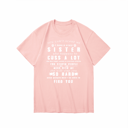 YOU CAN'T SCARE ME i have a crazy SISTER-Printed T-shirt
