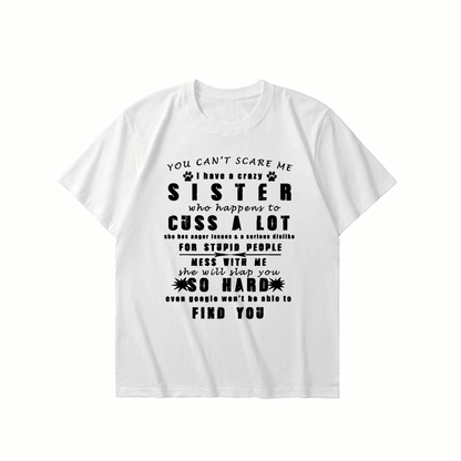 YOU CAN'T SCARE ME i have a crazy SISTER-Printed T-shirt